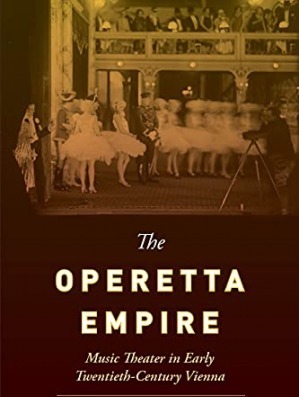 The Operetta Empire: Music Theater in Early Twentieth-Century Vienna